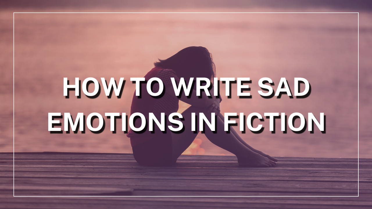 How to Write Sad Emotions in Fiction