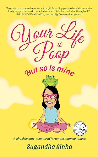Your Life is Poop! (But so is Mine) by Sugandha Sinha <FONT COLOR="#FF0000">(Page Turner Awards - Longlist)</FONT>