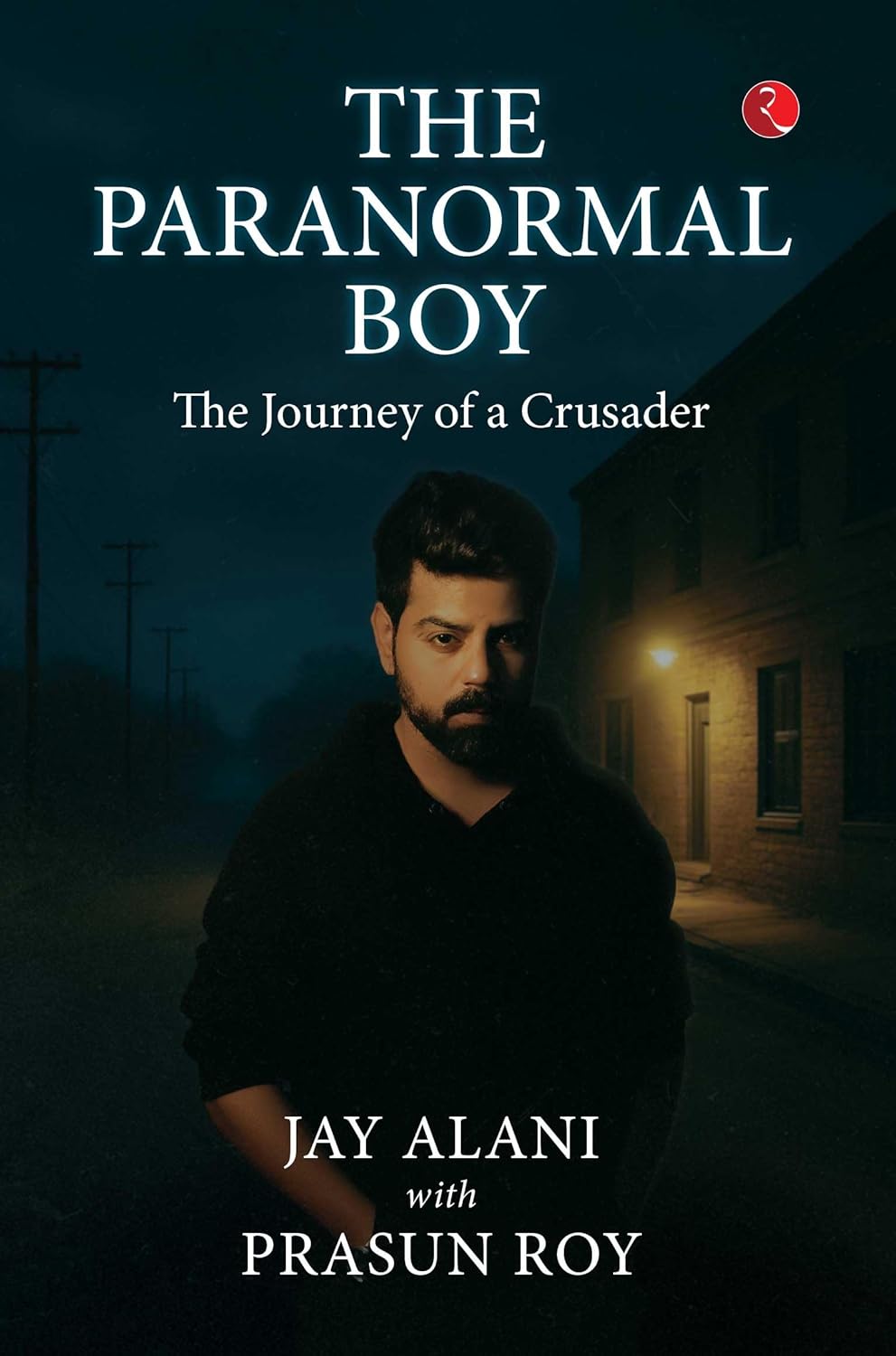The Paranormal Boy: The Journey of a Crusader by Jay Alani & Prasun Roy