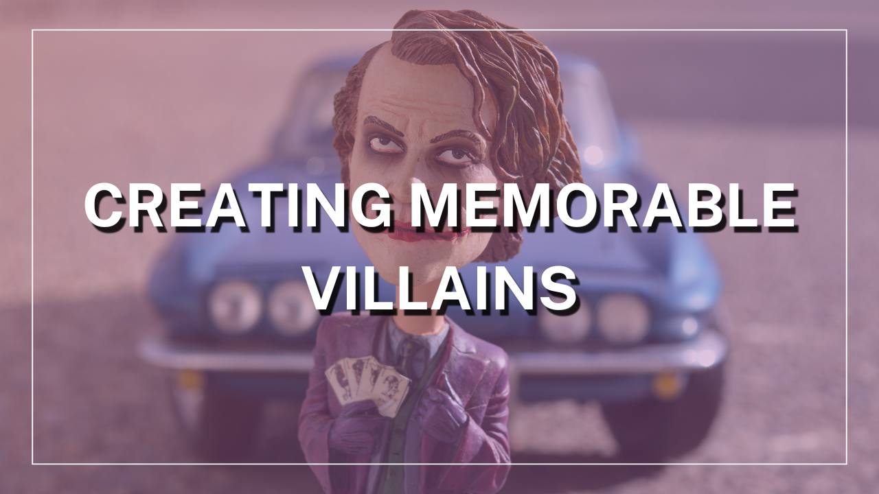 Creating Memorable Villains