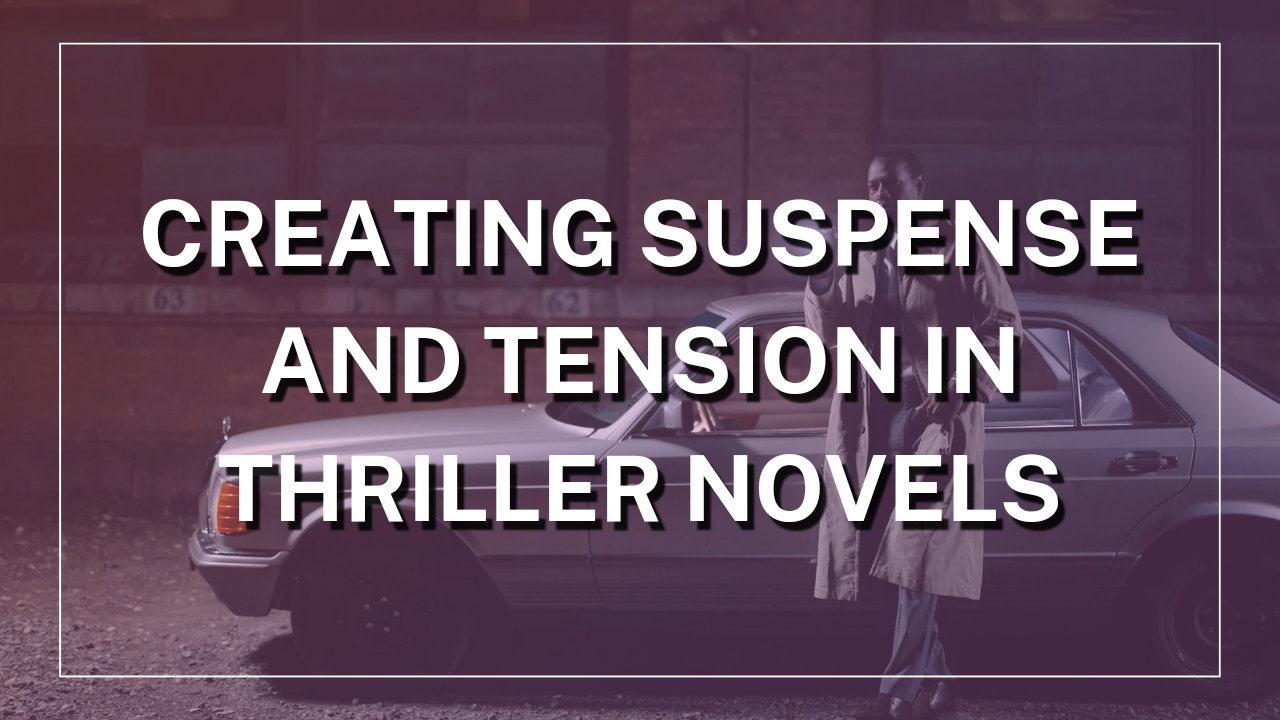 Creating Suspense In Thriller Novels