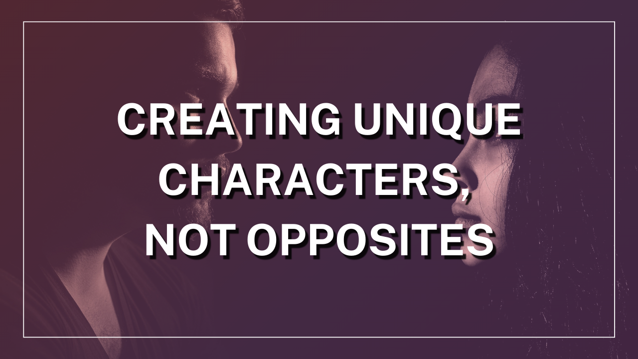 Creating Unique Characters, Not Opposites
