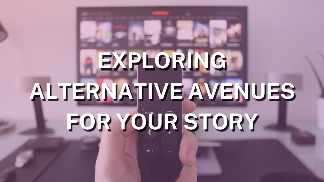 “Exploring Alternative Avenues for Your Story”
