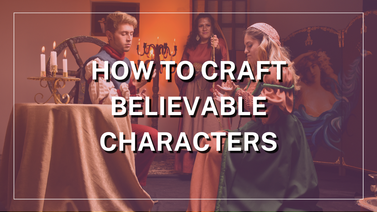 How to Craft Believable Characters