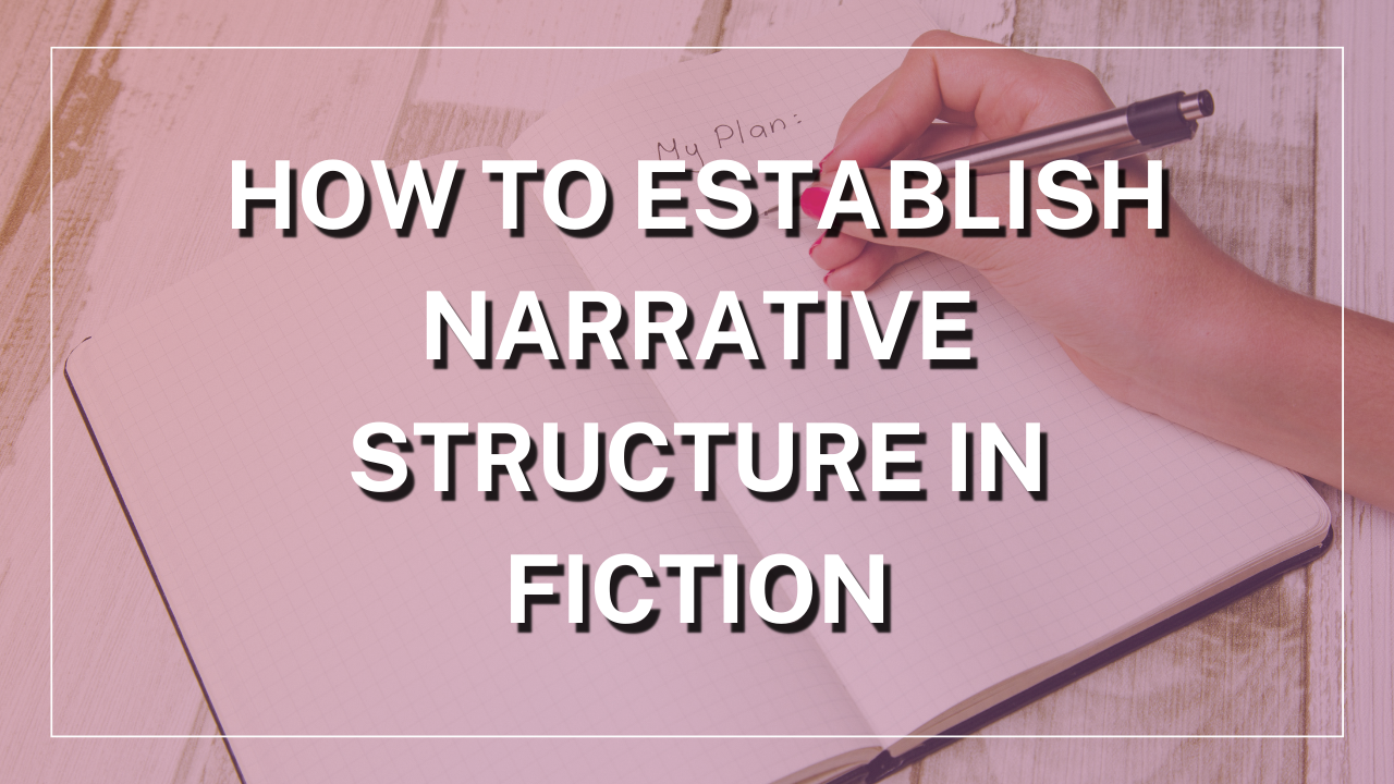 How to Establish Narrative Structure in Fiction