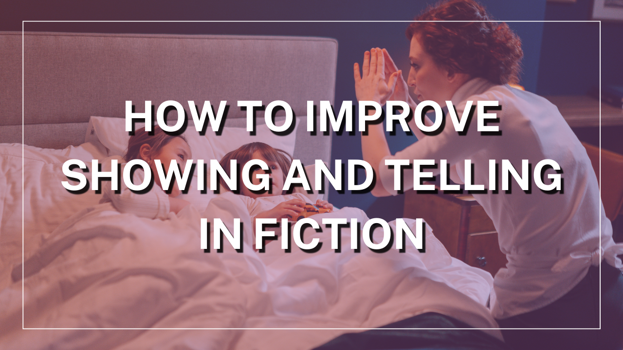How to Improve Showing and Telling in Fiction