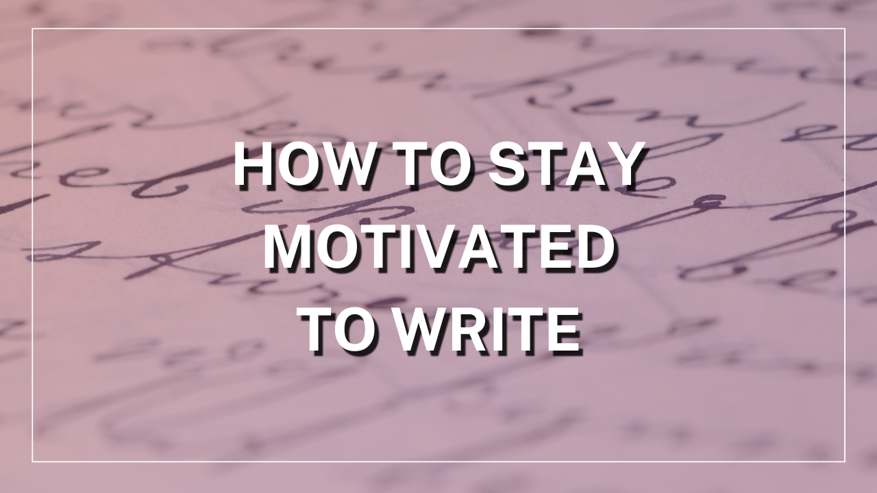 How to Stay Motivated to Write