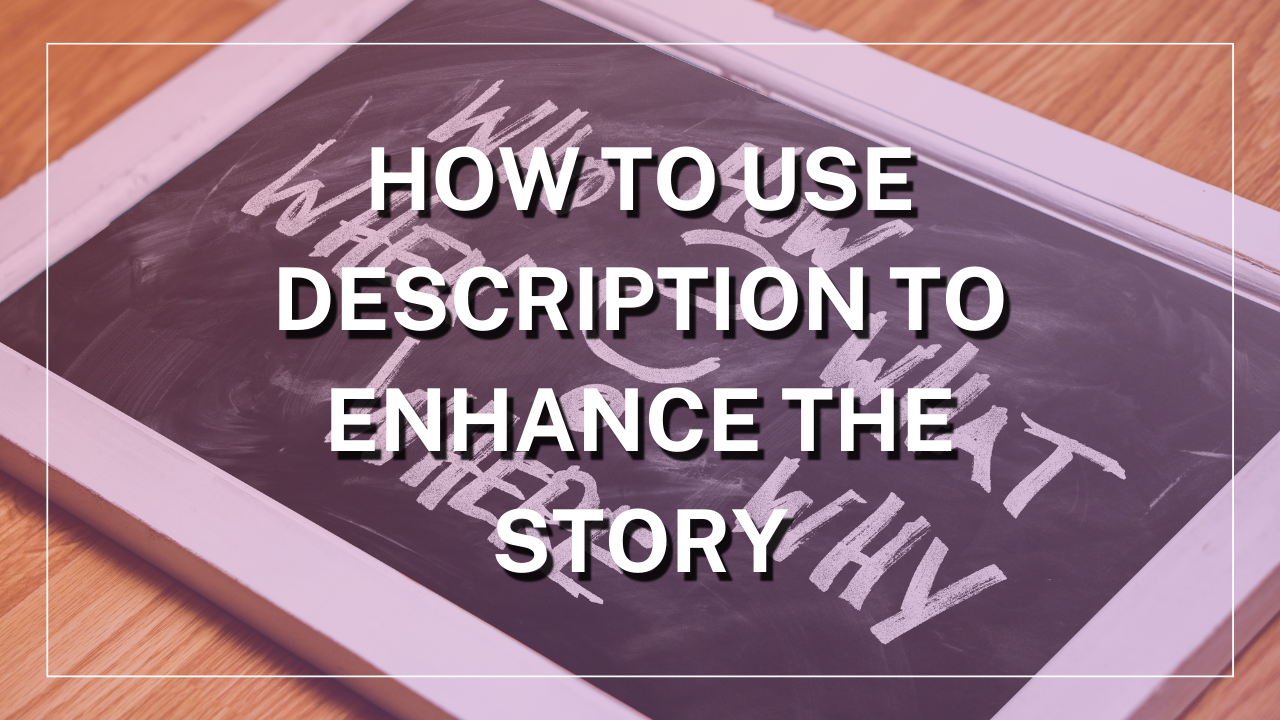 How to Use Description to Enhance the Story