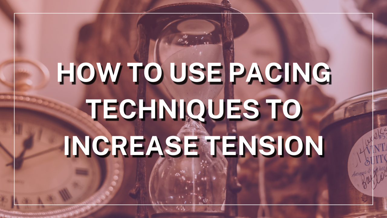 How to Use Pacing Techniques to Increase Tension