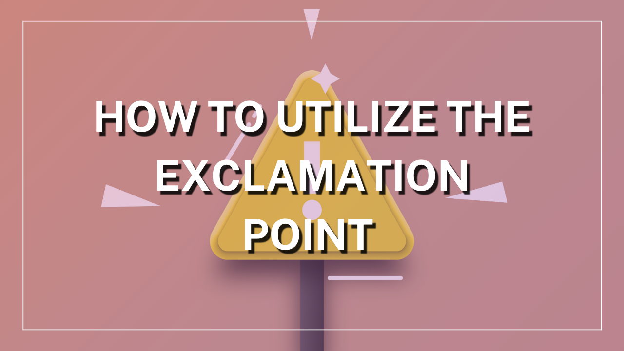 How to Utilize the Exclamation Point