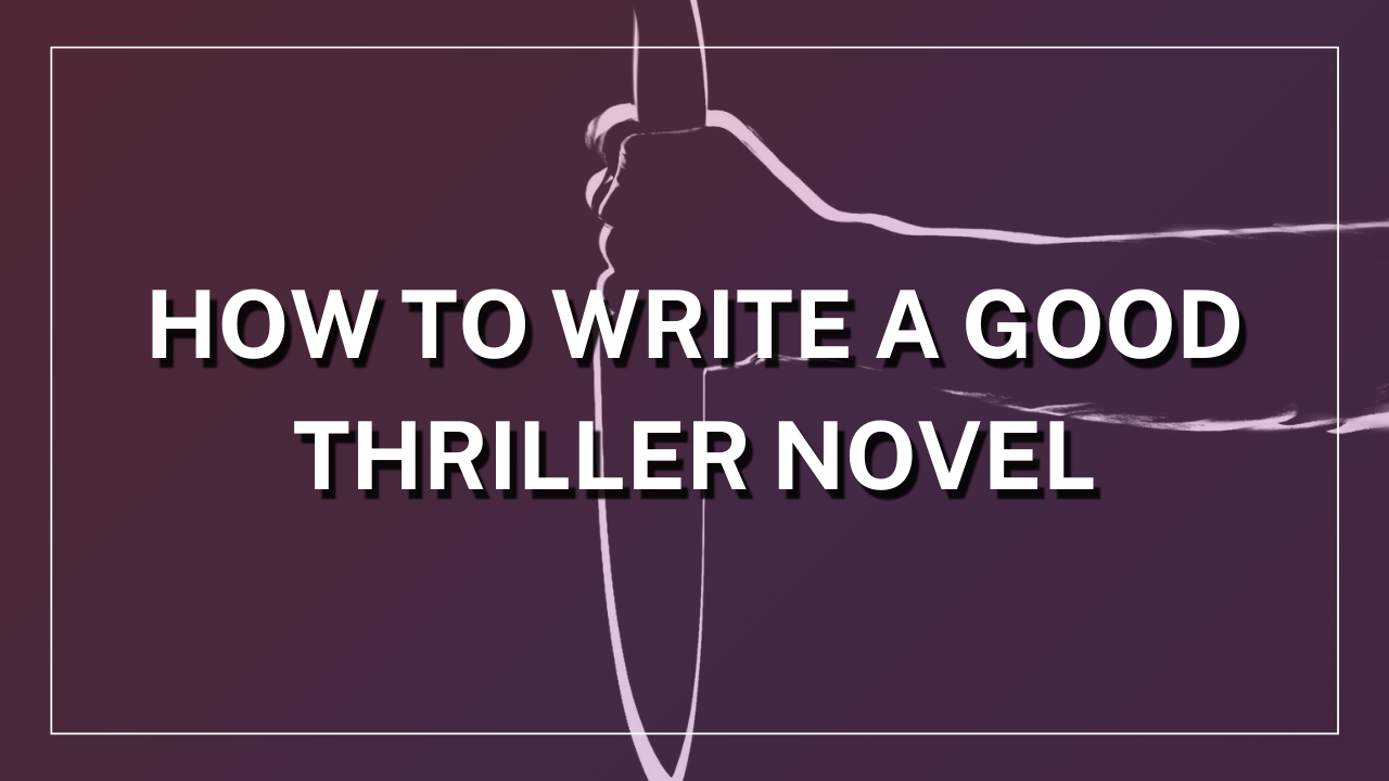 How to Write a Good Thriller Novel