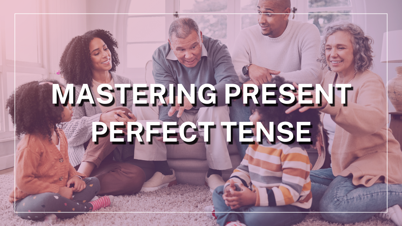 Mastering Present Perfect Tense