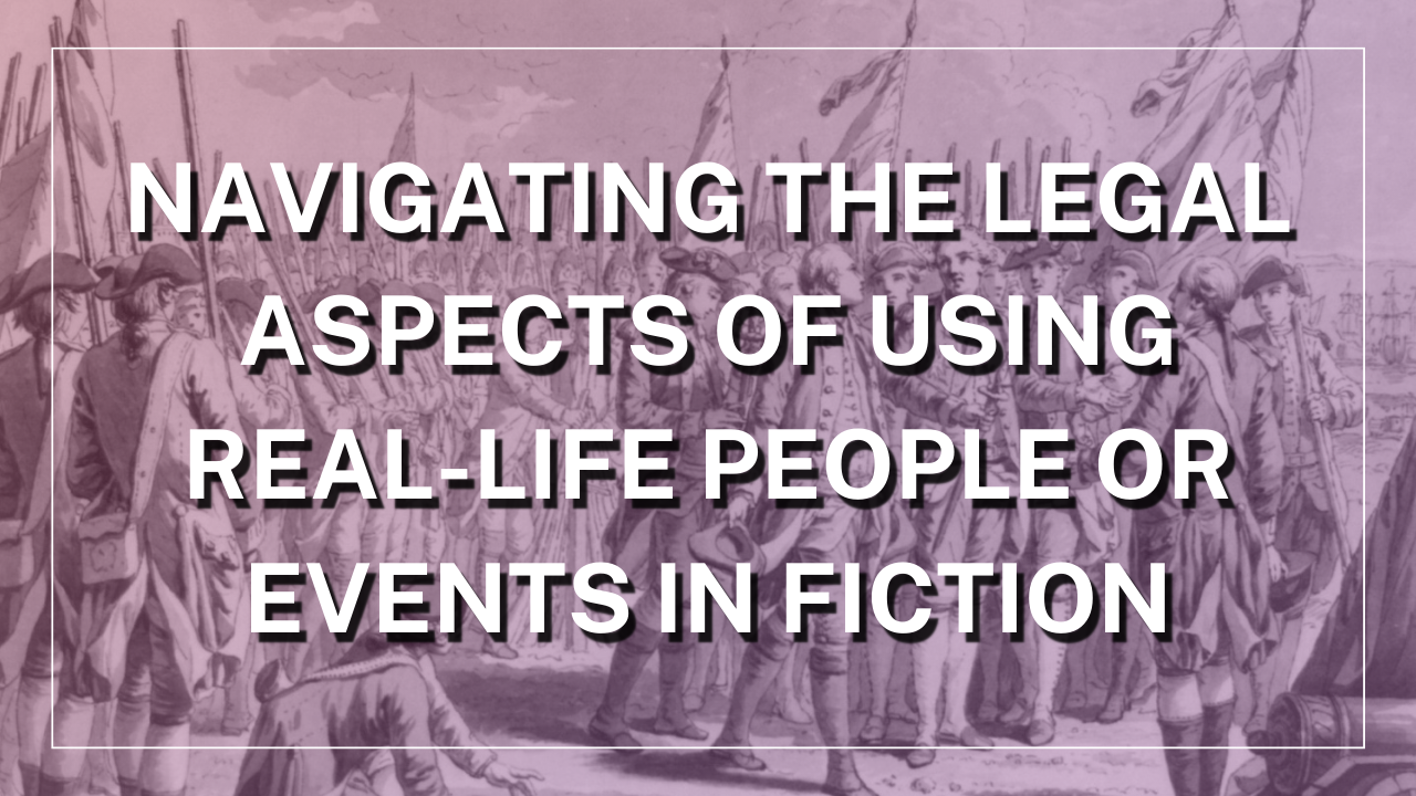 “Navigating the Legal Aspects of Using Real-Life People or Events in Fiction”
