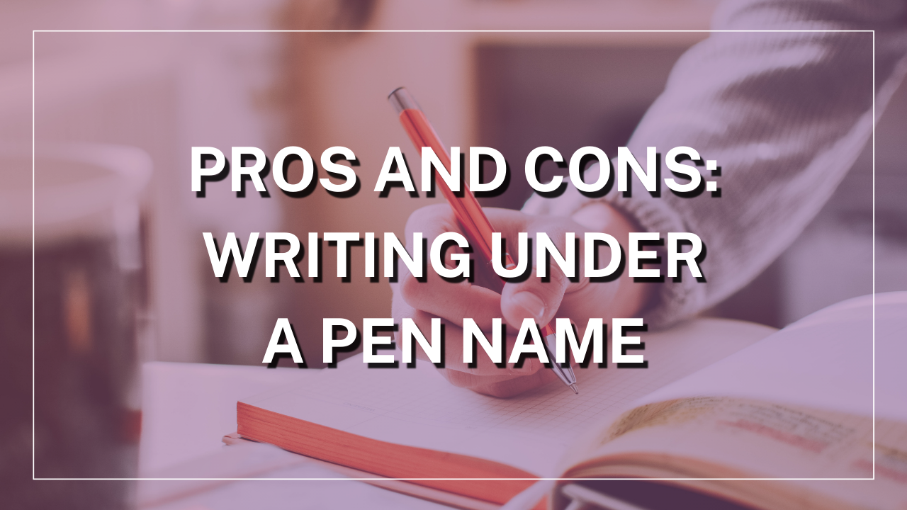 “Pros and Cons Writing Under a Pen Name”