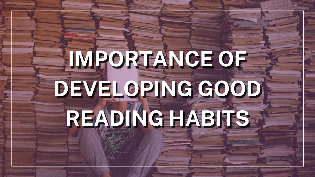 Why it's Important to Develop Good Reading Habits