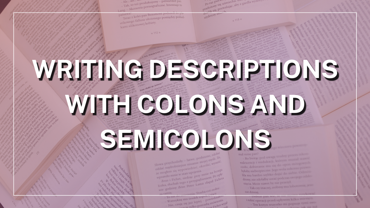 Writing Descriptions with Colons and Semicolons