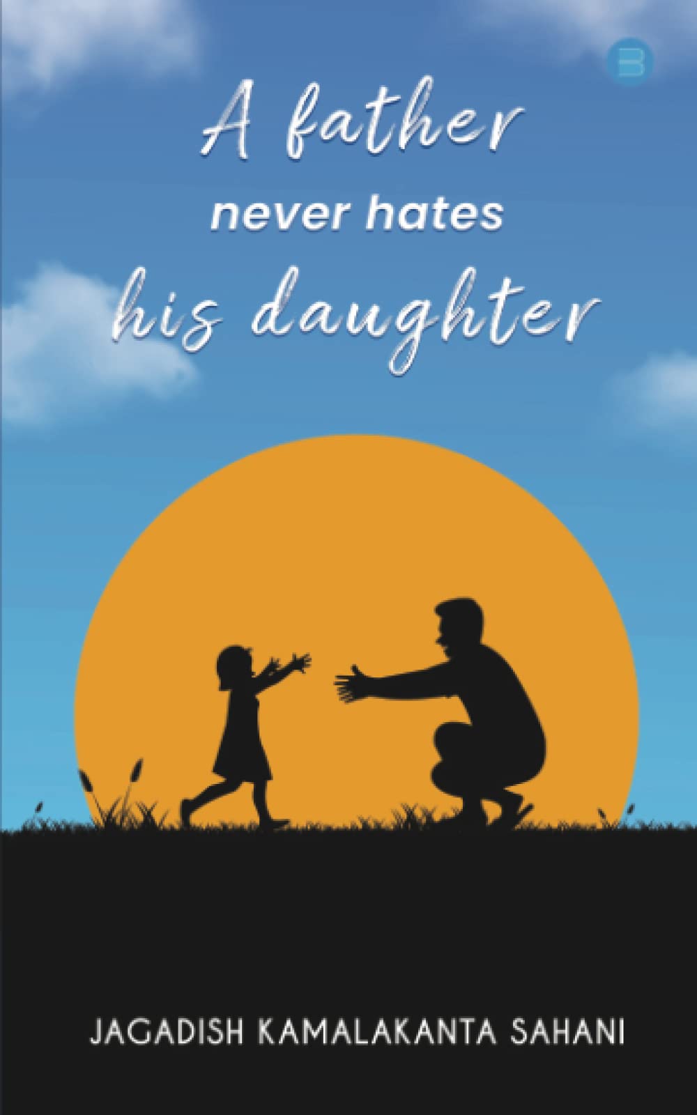 A Father Never Hates His Daughter by Jagadish Kamalakanta Sahani