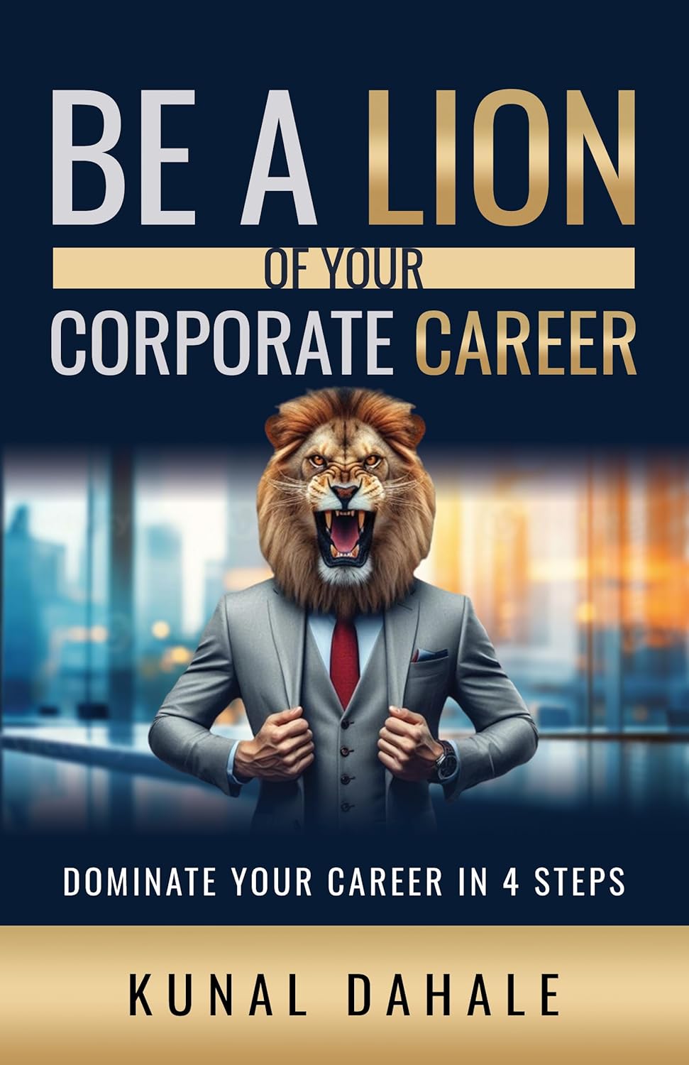 Be a Lion of Your Corporate Career by Kunal Dahale