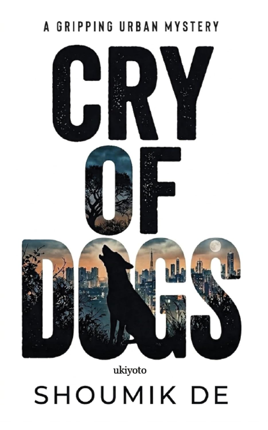 Cry of Dogs by Shoumik De