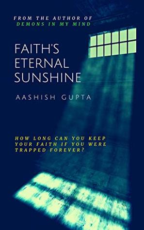 Faith's Eternal Sunshine by Aashish Gupta