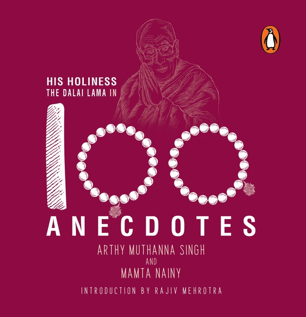 His Holiness the Dalai Lama in 100 Anecdotes by Arthy Muthanna Singh and Mamta Nainy