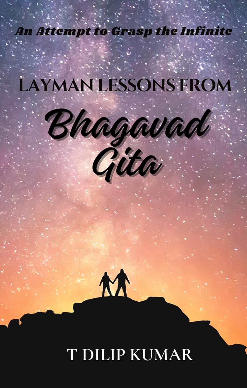 Layman Lessons From Bhagavad Gita by T Dilip Kumar