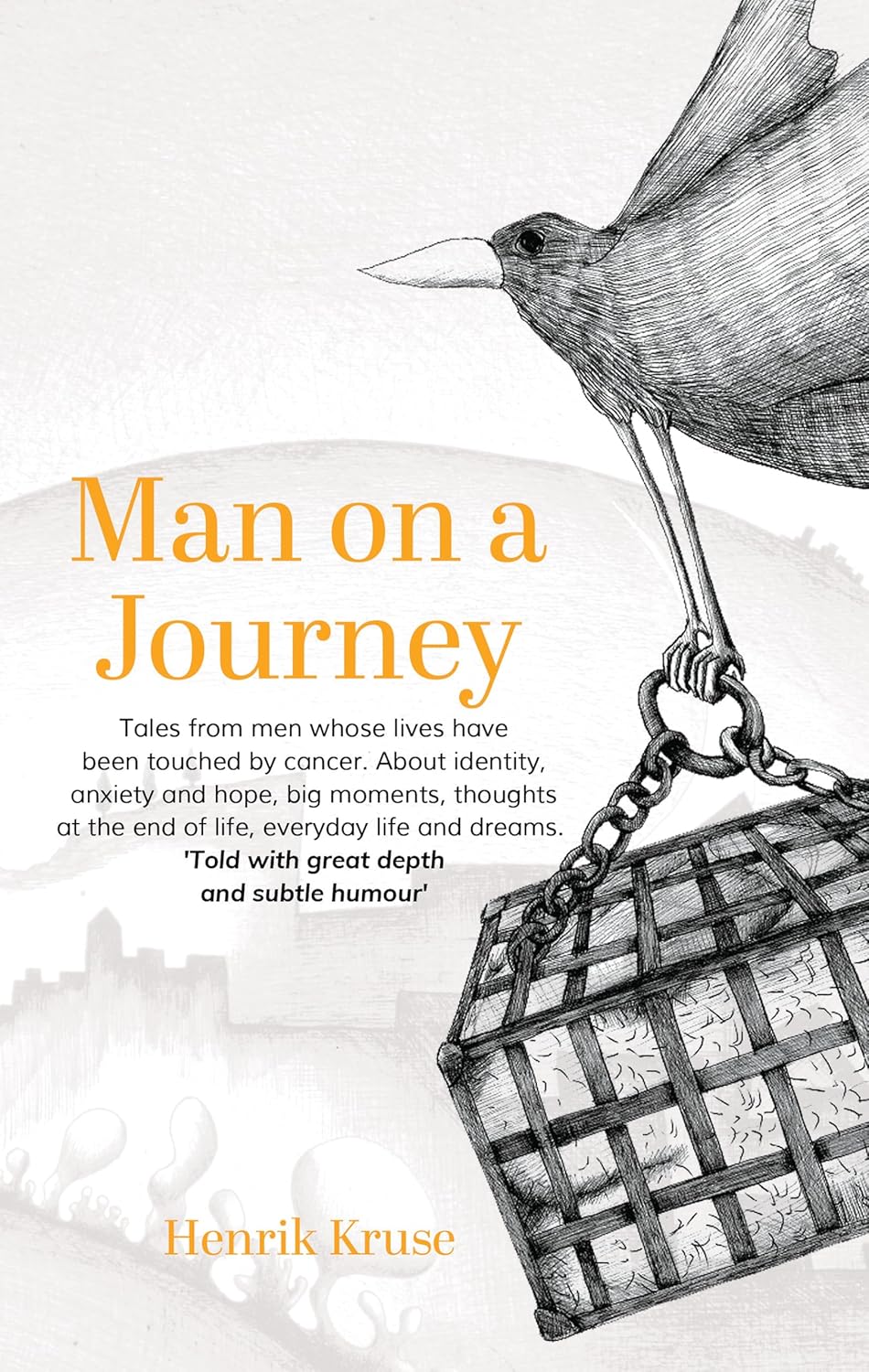 Man on a Journey: Tales from Men Whose Lives Have Been Touched by Cancer by Henrik Kruse