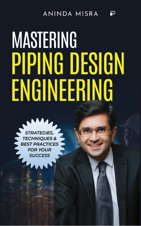 Mastering Piping Design Engineering by Aninda Misra