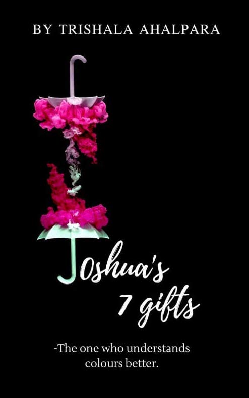 Joshua’s 7 Gifts by Trishala Ahalpara