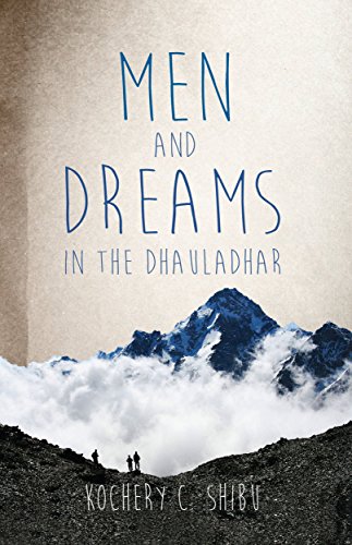 Men and Dreams in the Dhauladhar by Kochery Shibu