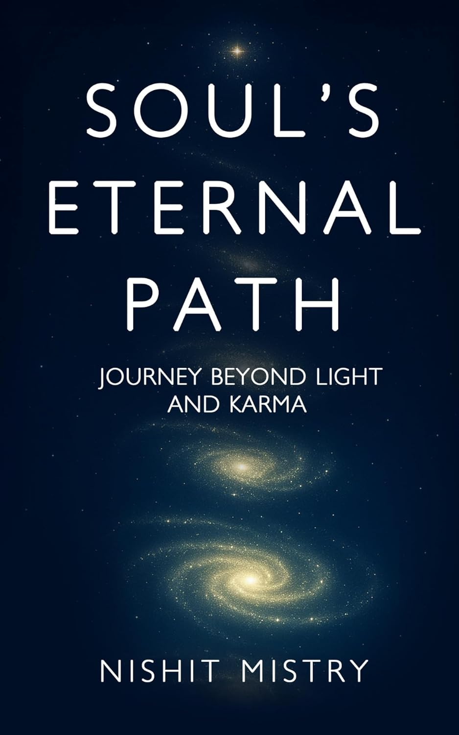 Soul’s Eternal Path: Journey Beyond Light and Karma by Nishit Mistry