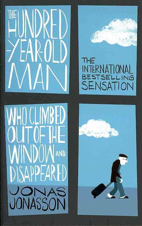The Hundred Year Old Man Who Climbed Out Of The Window And Disappeared by Jonas Jonasson